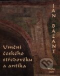 Kniha: Umění českého středověku a antika (Jan Bažant). KLP - Koniasch Latin Press, 2000 Kniha: Umění českého středověku a antika (Jan Bažant). KLP - Koniasch Latin Press, 2000