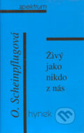 Kniha: Živý jako nikdo z nás (Olga Scheinpflugová). Hynek, 1999 Kniha: Živý jako nikdo z nás (Olga Scheinpflugová). Hynek, 1999