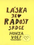 Kniha: Láska je radost srdce (Honza Volf). Nakladatelství jednoho autora, 2006 Kniha: Láska je radost srdce (Honza Volf). Nakladatelství jednoho autora, 2006