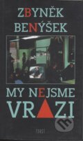 Kniha: My nejsme vrazi (Zbyněk Benýšek). Torst, 2002 Kniha: My nejsme vrazi (Zbyněk Benýšek). Torst, 2002