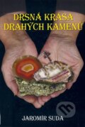 Kniha: Drsná krása drahých kamenů (Jaromír Suda). Expos, 2004 Kniha: Drsná krása drahých kamenů (Jaromír Suda). Expos, 2004