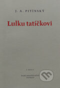 Kniha: Lulku tatíčkovi (J.A. Pitínsky). Petrov, 2002 Kniha: Lulku tatíčkovi (J.A. Pitínsky). Petrov, 2002