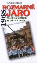 Kniha: Rozmarné jaro 1968 (Vladimír Přibský). Andrej Šťastný, 2006 Kniha: Rozmarné jaro 1968 (Vladimír Přibský). Andrej Šťastný, 2006