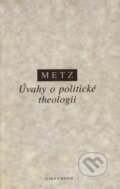 Kniha: Úvahy o politické theologii (Johann Baptist Metz). OIKOYMENH, 1999 Kniha: Úvahy o politické theologii (Johann Baptist Metz). OIKOYMENH, 1999