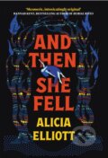 Kniha: And Then She Fell (Alicia Elliott). Atlantic Books, 2023 Kniha: And Then She Fell (Alicia Elliott). Atlantic Books, 2023
