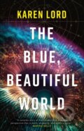 Kniha: The Blue, Beautiful World (Karen Lord). Gollancz, 2023 Kniha: The Blue, Beautiful World (Karen Lord). Gollancz, 2023