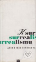 Kniha: K surrealismu (Alena Nádvorníková). Torst, 1999 Kniha: K surrealismu (Alena Nádvorníková). Torst, 1999