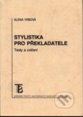 Kniha: Stylistika pro překladatele (Alena Vrbová). Karolinum, 2005 Kniha: Stylistika pro překladatele (Alena Vrbová). Karolinum, 2005