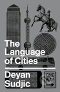 Kniha: The Language of Cities (Deyan Sudjic). Allen Lane, 2016 Kniha: The Language of Cities (Deyan Sudjic). Allen Lane, 2016