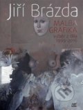 Kniha: Malba, grafika (Jiří Brázda). ART vydavatelství, 2016 Kniha: Malba, grafika (Jiří Brázda). ART vydavatelství, 2016