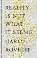 Kniha: Reality Is Not What It Seems (Carlo Rovelli). Allen Lane, 2016 Kniha: Reality Is Not What It Seems (Carlo Rovelli). Allen Lane, 2016