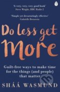 Do Less, Get More - Sháá Wasmund, Penguin Books, 2016
