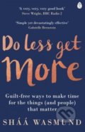 Kniha: Do Less, Get More (Sháá Wasmund). Penguin Books, 2016 Kniha: Do Less, Get More (Sháá Wasmund). Penguin Books, 2016