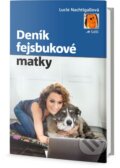 Kniha: Deník fejsbukové matky (Lucie Nachtigall). Edice knihy Omega, 2016 Kniha: Deník fejsbukové matky (Lucie Nachtigall). Edice knihy Omega, 2016