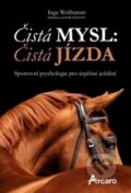 Kniha: Čistá mysl: čistá jízda (Inga Wolframm). Arcaro, 2016 Kniha: Čistá mysl: čistá jízda (Inga Wolframm). Arcaro, 2016