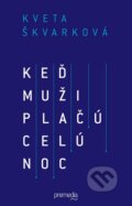 Kniha: Keď muži plačú celú noc (Kveta Škvarková). Premedia, 2016 Kniha: Keď muži plačú celú noc (Kveta Škvarková). Premedia, 2016