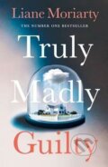 Kniha: Truly Madly Guilty (Liane Moriarty). Michael Joseph, 2016 Kniha: Truly Madly Guilty (Liane Moriarty). Michael Joseph, 2016
