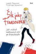 Kniha: Šik jako Francouzka (Frédérique Veysset a Isabelle Thomas). Ikar CZ, 2016 Kniha: Šik jako Francouzka (Frédérique Veysset a Isabelle Thomas). Ikar CZ, 2016