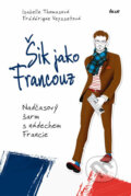 Kniha: Šik jako Francouz (Frédérique Veysset a Isabelle Thomas). Ikar CZ, 2016 Kniha: Šik jako Francouz (Frédérique Veysset a Isabelle Thomas). Ikar CZ, 2016