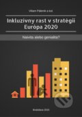 Kniha: Inkluzívny rast v stratégii Európa 2020: naivita alebo genialita? (Viliam Páleník a kolektiv). Ekonomický ústav Slovenskej akadémie vied, 2016 Kniha: Inkluzívny rast v stratégii Európa 2020: naivita alebo genialita? (Viliam Páleník a kolektiv). Ekonomický ústav Slovenskej akadémie vied, 2016