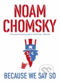 Kniha: Because We Say So (Noam Chomsky). Penguin Books, 2016 Kniha: Because We Say So (Noam Chomsky). Penguin Books, 2016