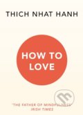 How to Love - Thich Nhat Hanh, Rider & Co, 2016