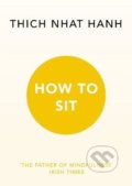 Kniha: How to Sit (Thich Nhat Hanh). Ebury, 2016 Kniha: How to Sit (Thich Nhat Hanh). Ebury, 2016