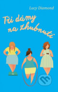 Kniha: Tři dámy na zhubnutí (Lucy Diamond). Domino, 2016 Kniha: Tři dámy na zhubnutí (Lucy Diamond). Domino, 2016