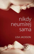 Kniha: Nikdy neumírej sama (Lisa Jackson). Domino, 2016 Kniha: Nikdy neumírej sama (Lisa Jackson). Domino, 2016