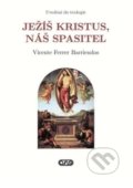 Kniha: Ježíš Kristus, náš Spasitel (Vicente Ferrer Barriendos). AXIS, 2016 Kniha: Ježíš Kristus, náš Spasitel (Vicente Ferrer Barriendos). AXIS, 2016
