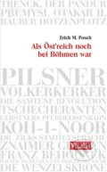 Kniha: Als Östreich noch bei Böhmen war (Erich Maria Posch). Vitalis, 2018 Kniha: Als Östreich noch bei Böhmen war (Erich Maria Posch). Vitalis, 2018