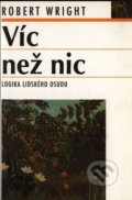 Kniha: Víc než nic (Robert Wright). Nakladatelství Lidové noviny, 2002 Kniha: Víc než nic (Robert Wright). Nakladatelství Lidové noviny, 2002