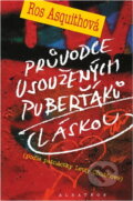 Kniha: Průvodce usoužených puberťáků láskou : podle patnáctky Letty Chubbové (Ros Asquith). , 2002 Kniha: Průvodce usoužených puberťáků láskou : podle patnáctky Letty Chubbové (Ros Asquith). , 2002