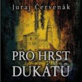 Audiokniha: Pro hrst dukátů (Juraj Červenák). Tympanum, 2024 Audiokniha: Pro hrst dukátů (Juraj Červenák). Tympanum, 2024