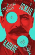 Kniha: A Dictator Calls (Ismail Kadare). Harvill Secker, 2023 Kniha: A Dictator Calls (Ismail Kadare). Harvill Secker, 2023