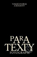 Kniha: Paratexty fotografie (Tomáš Dvořák). Akademie múzických umění, 2024 Kniha: Paratexty fotografie (Tomáš Dvořák). Akademie múzických umění, 2024