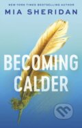 Kniha: Becoming Calder (Mia Sheridan). Piatkus, 2024 Kniha: Becoming Calder (Mia Sheridan). Piatkus, 2024