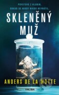 Kniha: Skleněný muž (Anders de la Motte). Kalibr, 2024 Kniha: Skleněný muž (Anders de la Motte). Kalibr, 2024