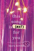 Kniha: This Song Is (Not) For You (Laura Nowlin). Sourcebooks, 2025 Kniha: This Song Is (Not) For You (Laura Nowlin). Sourcebooks, 2025