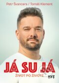 Kniha: Já su já (Petr Švancara a Tomáš Klement). XYZ, 2024 Kniha: Já su já (Petr Švancara a Tomáš Klement). XYZ, 2024