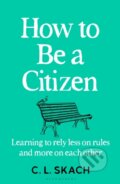 Kniha: How to Be a Citizen (C.L. Skach). Bloomsbury, 2024 Kniha: How to Be a Citizen (C.L. Skach). Bloomsbury, 2024