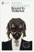 Kniha: Bound to Violence (Yambo Ouologuem). Penguin Books, 2024 Kniha: Bound to Violence (Yambo Ouologuem). Penguin Books, 2024