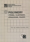 Polymery - výroba, vlastnosti, zpracování, použití - Vratislav Ducháček, VŠCHT Praha, 2006
