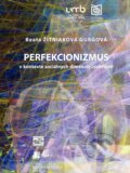 Perfekcionizmus v kontexte sociálnych dimenzí osobnosti - Beata Žitniaková Gurgová, Belianum, 2017