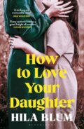 Kniha: How to Love Your Daughter, 2024 Kniha: How to Love Your Daughter, 2024