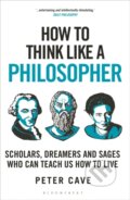 Kniha: How to Think Like a Philosopher (Peter Cave). Bloomsbury, 2024 Kniha: How to Think Like a Philosopher (Peter Cave). Bloomsbury, 2024