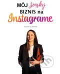 Kniha: Môj ženský biznis na Instagrame (Olga Olikova). Vysnívané copíky, 2024 Kniha: Môj ženský biznis na Instagrame (Olga Olikova). Vysnívané copíky, 2024