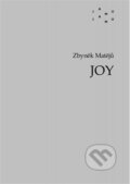 Kniha: JOY (Zbyněk Matějů). JAMU, 2024 Kniha: JOY (Zbyněk Matějů). JAMU, 2024