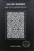 Kniha: Jak to vlastně bylo? (Julian Barnes). Volvox Globator, 1999 Kniha: Jak to vlastně bylo? (Julian Barnes). Volvox Globator, 1999