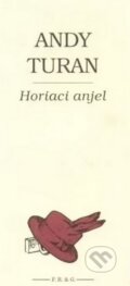 Kniha: Horiaci anjel (Andy Turan). F. R. & G., 2005 Kniha: Horiaci anjel (Andy Turan). F. R. & G., 2005